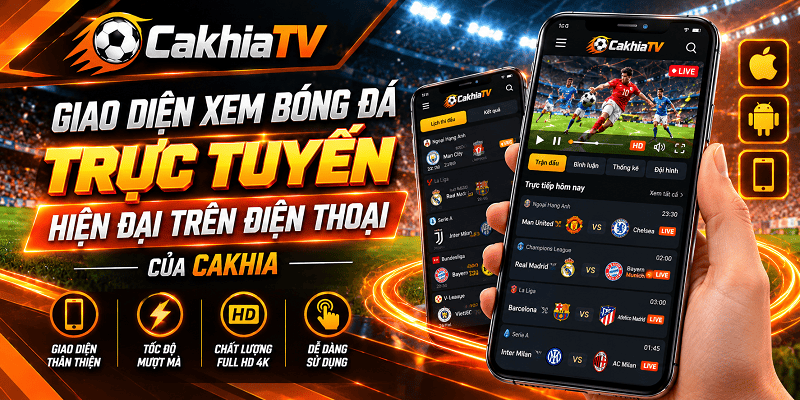 Giao diện xem bóng đá trực tuyến hiện đại trên điện thoại của Cakhia